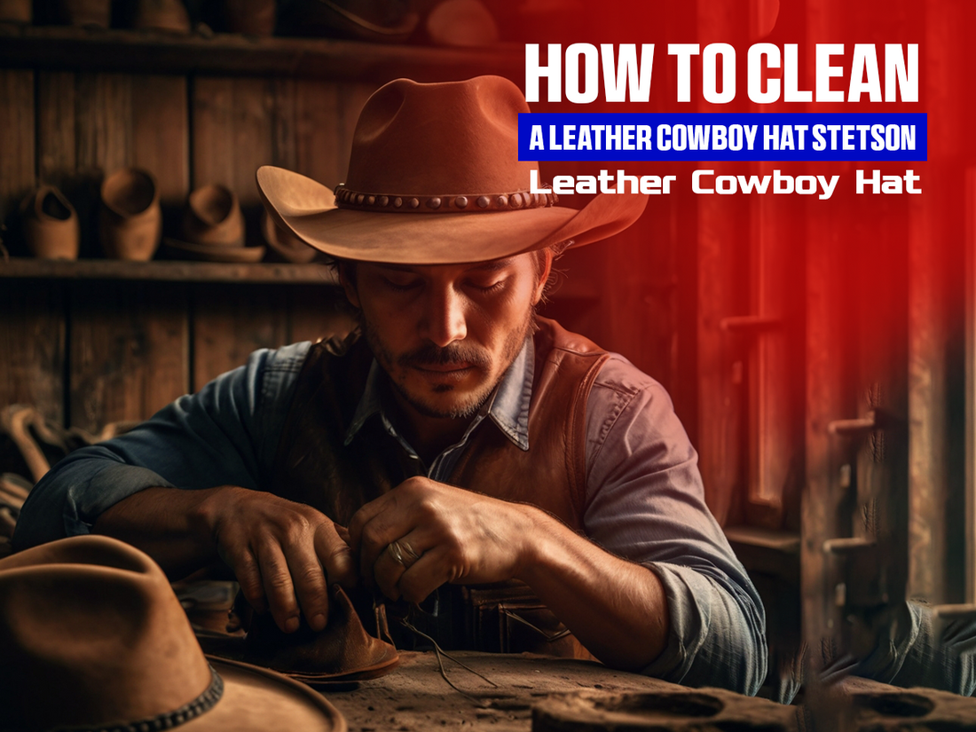 How to Clean a Leather Cowboy Hat Stetson | Leather Cowboy Hat