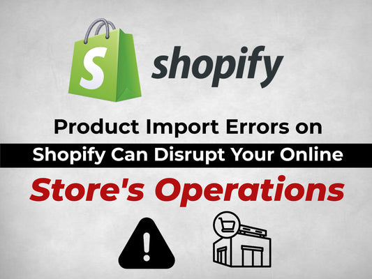 Don't Panic! A Guide to Troubleshooting and Resolving Product Import Errors on Shopify