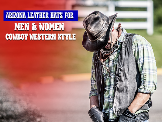 Arizona Leather Hats for Men & Women | Cowboy Western Style