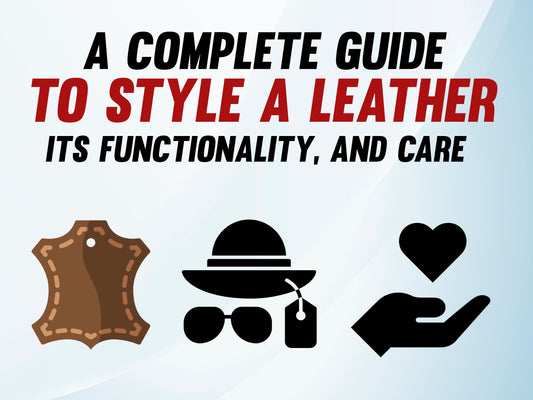 The Complete Guide to Styling Leather: Functionality, Care, and Fashion